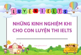 Những kinh nghiệm khi cho con luyện thi IELTS